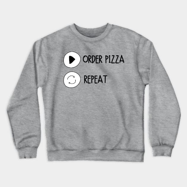 Order Pizza Replay Cute Funny Gift Sarcastic Happy Fun Introvert Awkward Geek Hipster Silly Inspirational Motivational Birthday Present Crewneck Sweatshirt by EpsilonEridani